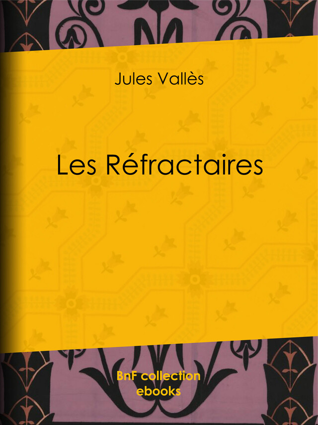 Les Réfractaires - Jules Vallès - BnF collection ebooks