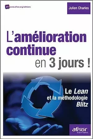 L’amélioration continue en 3 jours ! - Le Lean et la méthodologie Blitz - Julien Charles - Afnor Éditions