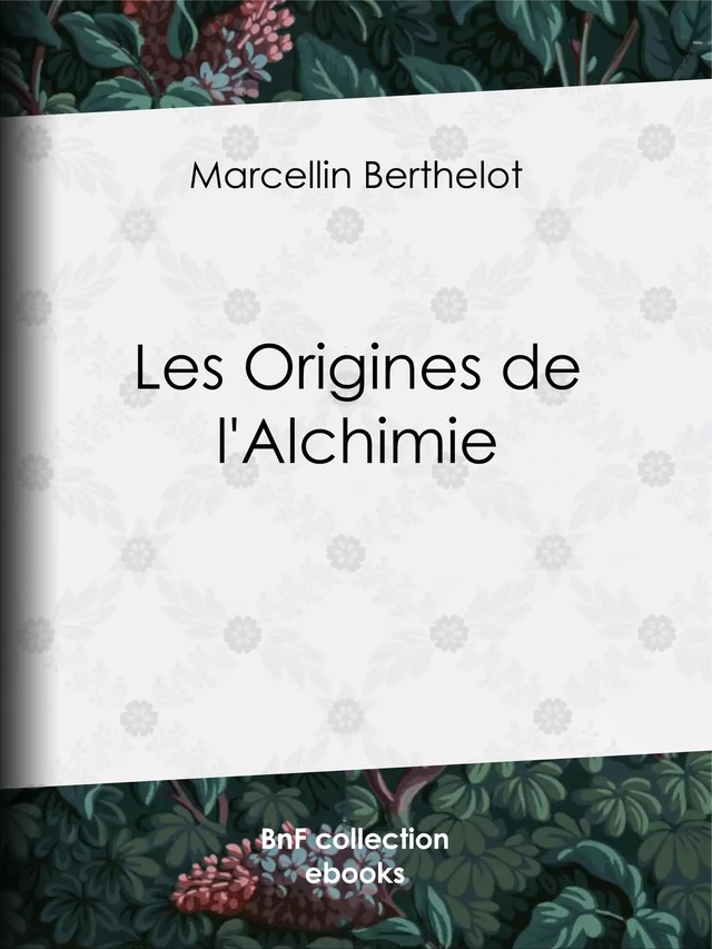 Les Origines de l'Alchimie - Marcellin Berthelot - BnF collection ebooks