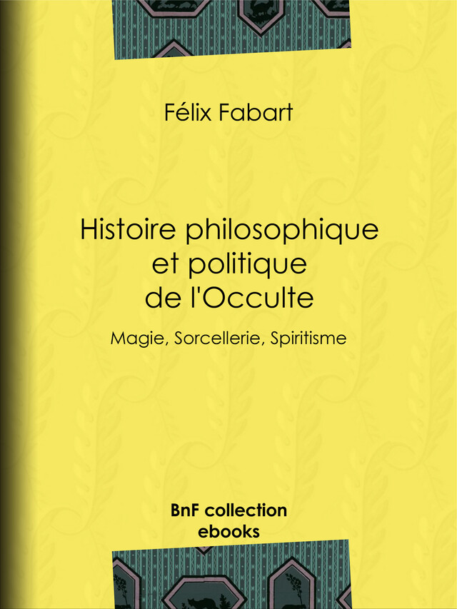 Histoire philosophique et politique de l'Occulte - Félix Fabart, Nicolas Camille Flammarion - BnF collection ebooks