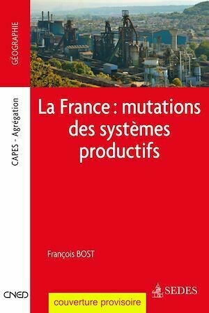 La France : mutations des systèmes productifs - François Bost - Armand Colin