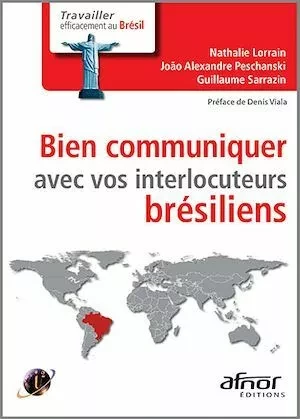 Bien communiquer avec vos interlocuteurs brésiliens - Nathalie Lorrain, Guillaume Sarrazin, Joao Alexandre Peschanski - Afnor Éditions