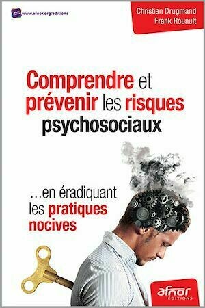 Comprendre et prévenir les risques psychosociaux - Christian Drugmand, Frank Rouault - Afnor Éditions