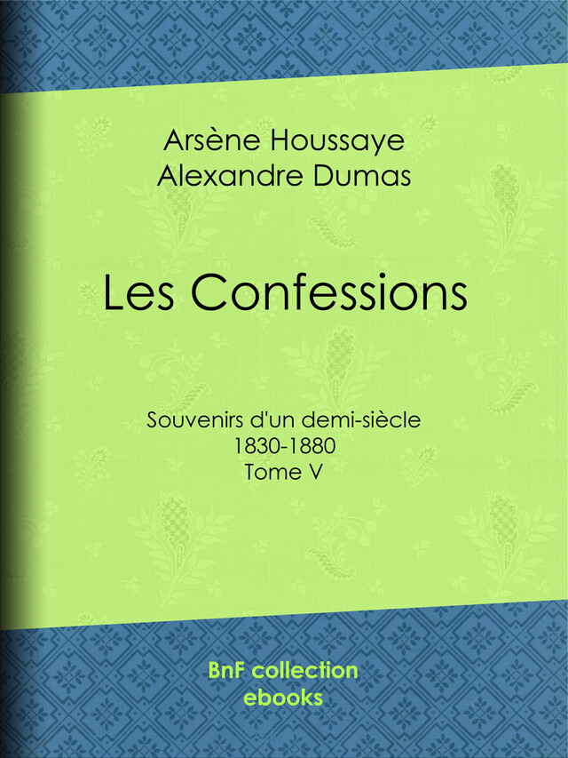 Les Confessions - Arsène Houssaye, Alexandre Dumas - BnF collection ebooks