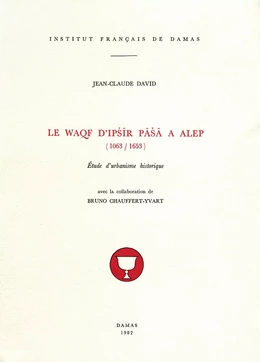 Le Waqf d'Ipšīr Pāšā à Alep (1063-1653)
