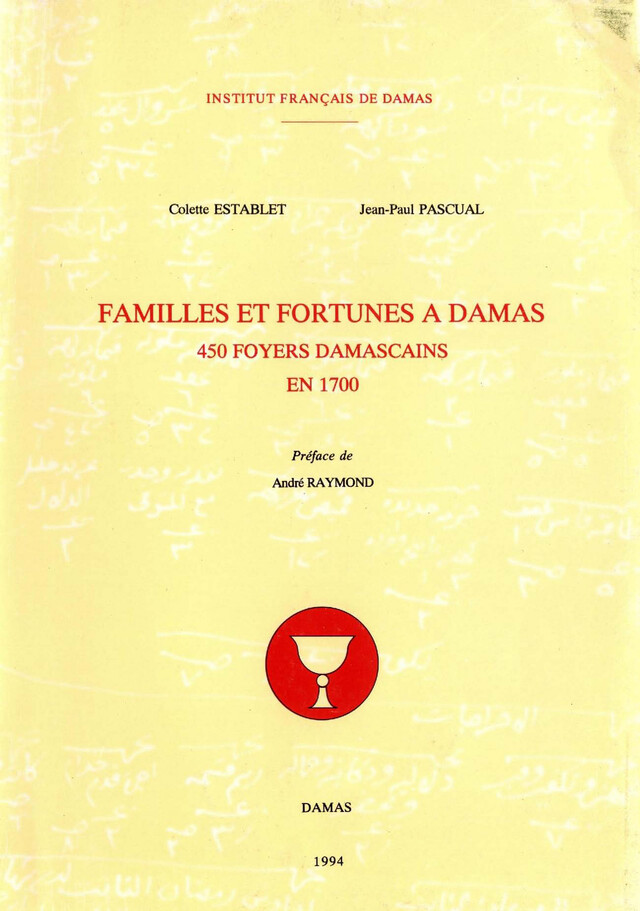 Familles et fortunes à Damas - Colette Establet, Jean-Paul Pascual - Presses de l’Ifpo