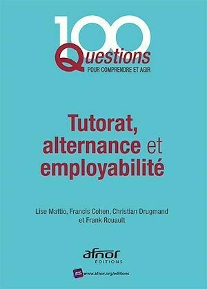 Tutorat, alternance et employabilité - Christian Drugmand, Lise Mattio, Frank Rouault, Francis Cohen - Afnor Éditions