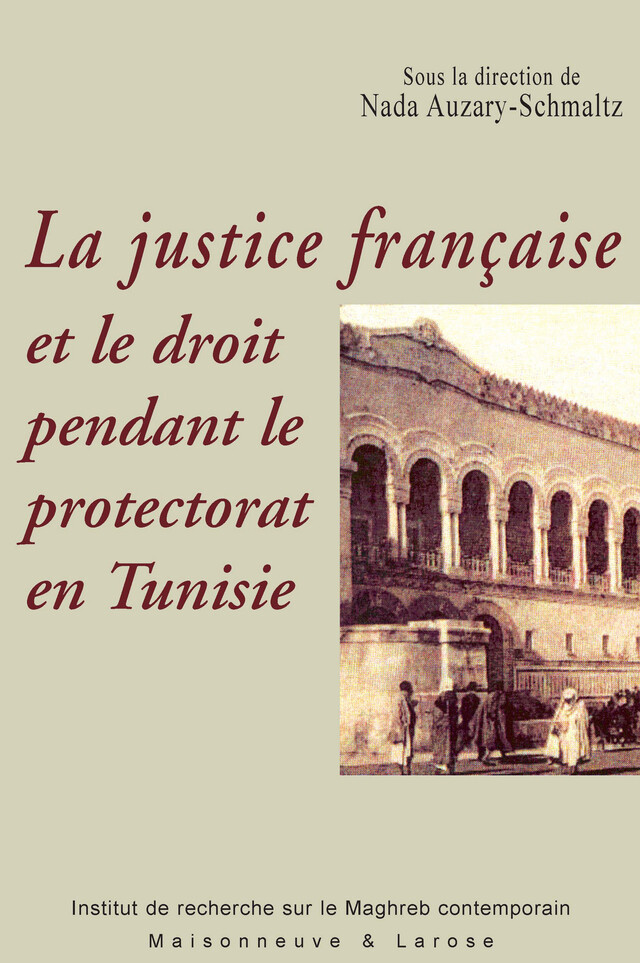 La justice française et le droit pendant le protectorat en Tunisie -  - Institut de recherche sur le Maghreb contemporain