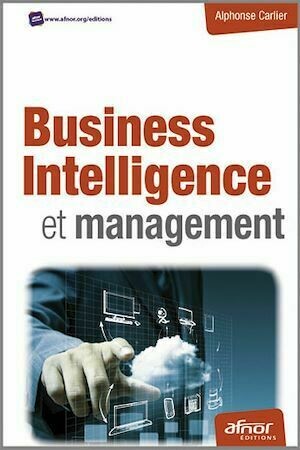 Business Intelligence et management - Alphonse CARLIER - Afnor Éditions