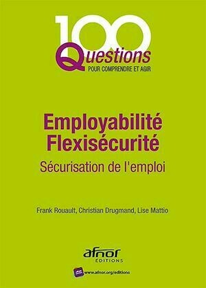Employabilité Flexisécurité - Sécurisation de l'emploi - Christian Drugmand, Lise Mattio, Frank Rouault - Afnor Éditions