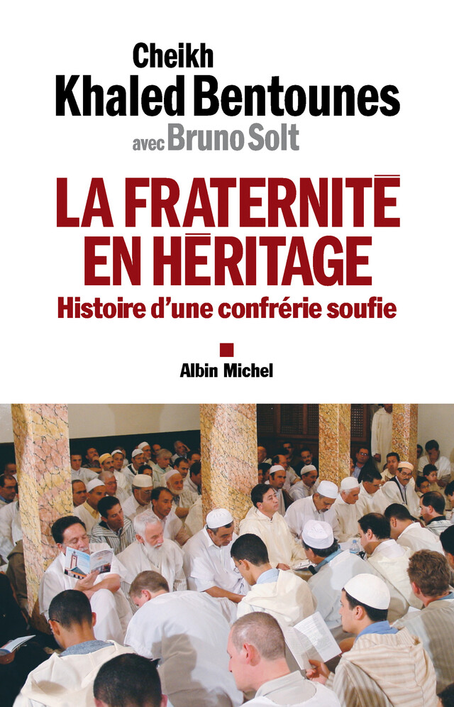 La Fraternité en héritage - Khaled Cheikh Bentounès - Albin Michel