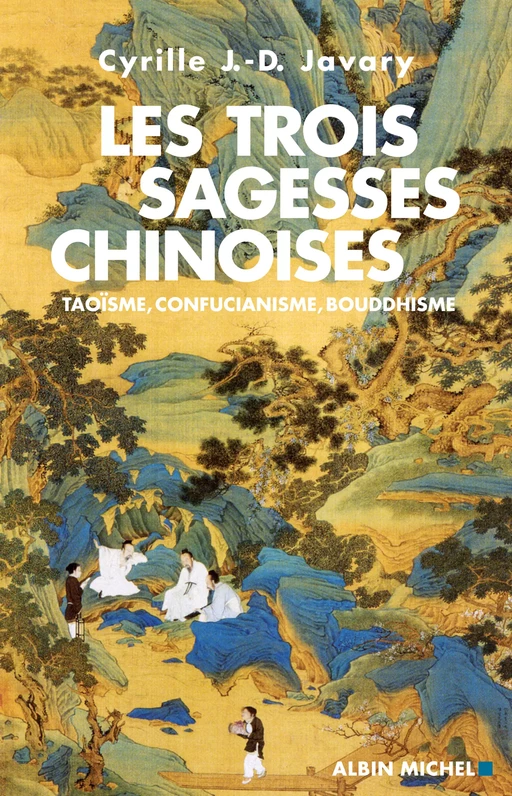 Les Trois Sagesses chinoises - Cyrille J. -D. Javary - Albin Michel