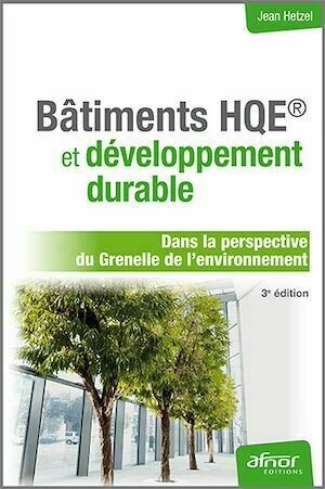 Bâtiments HQE et développement durable - Dans la perspective du Grenelle de l'environnement - Jean Hetzel - Afnor Éditions