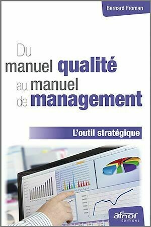 Du manuel qualité au manuel de management - L'outil stratégique - Bernard Froman - Afnor Éditions