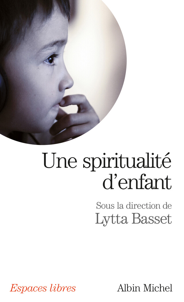 Une spiritualité d'enfant - Lytta Basset,  Collectif - Albin Michel