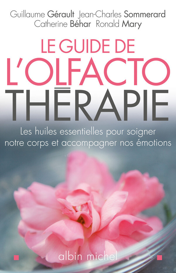Le Guide de l'olfactothérapie - Guillaume Gérault, Jean-Charles Sommerard, Catherine Béhar, Ronald Mary - Albin Michel