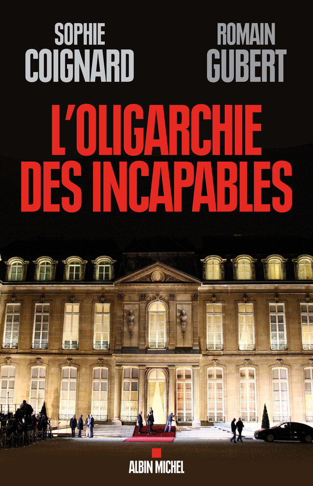 L'Oligarchie des incapables - Sophie Coignard, Romain Gubert - Albin Michel