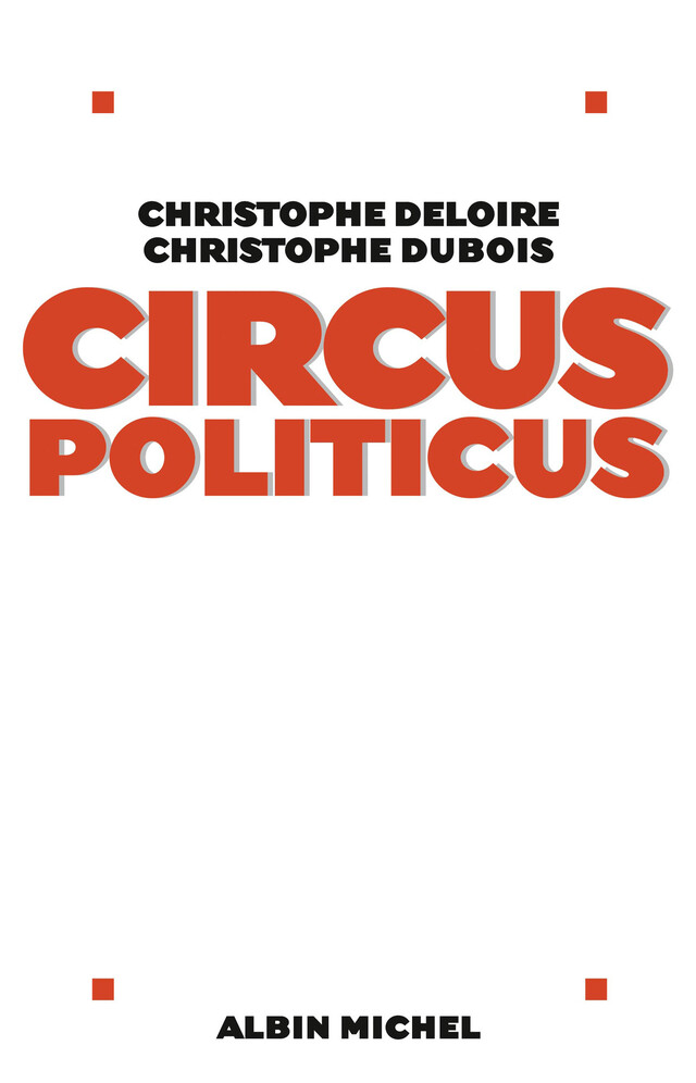 Circus politicus - Christophe Deloire, Christophe Dubois - Albin Michel