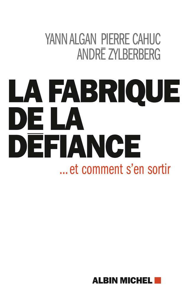 La Fabrique de la défiance - Yann Algan, Pierre Cahuc, André Zylberberg - Albin Michel