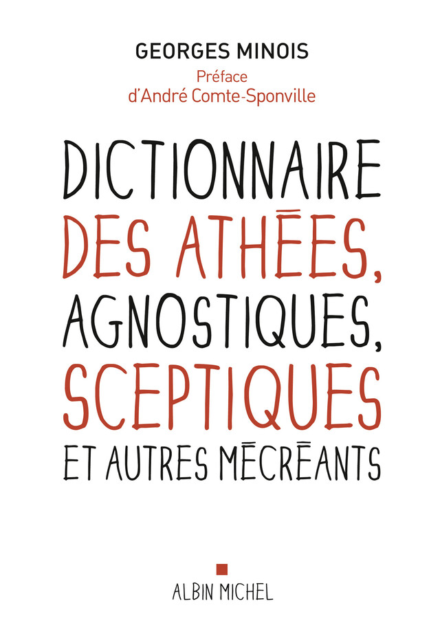 Dictionnaire des athées, agnostiques, sceptiques et autres mécréants - Georges Minois - Albin Michel
