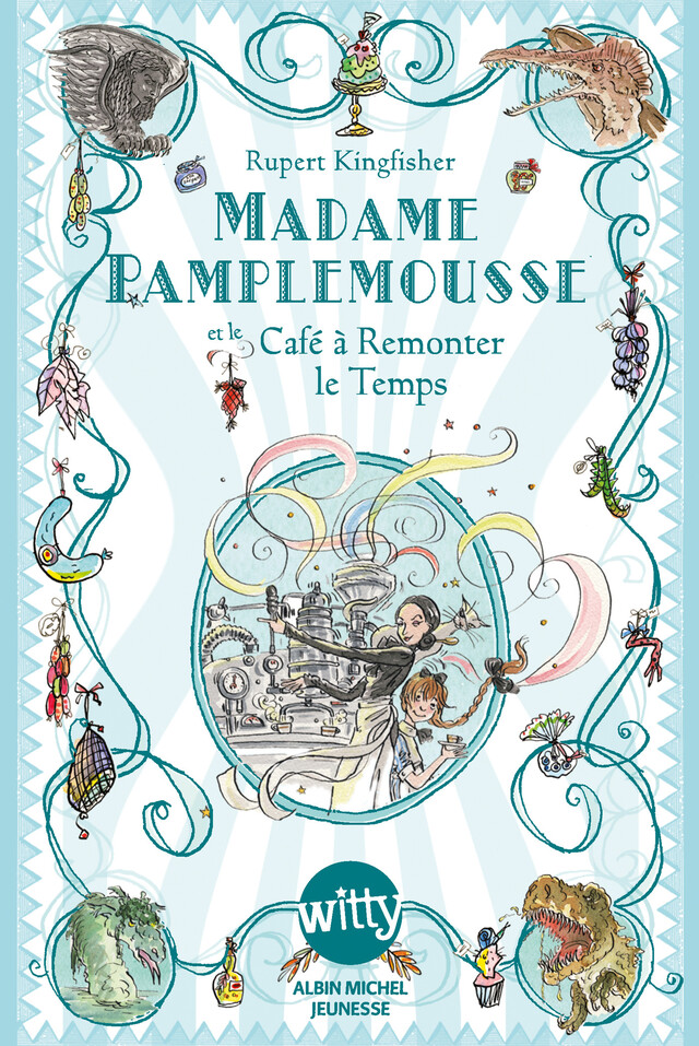 Madame Pamplemousse et le Café à Remonter le Temps - tome 2 - Rupert Kingfisher - Albin Michel