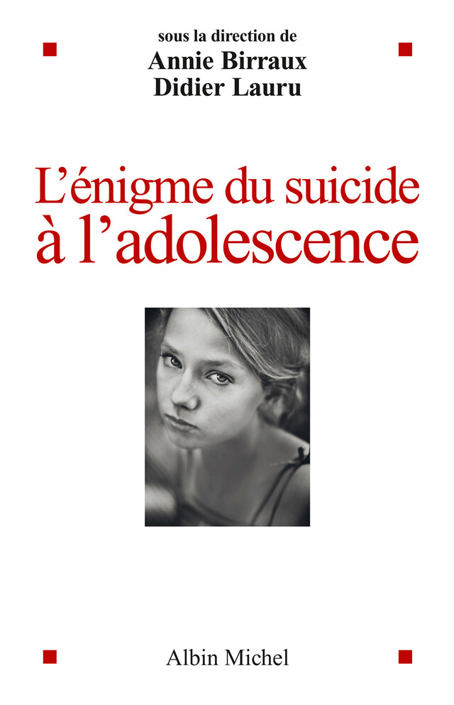 L'Enigme du suicide à l'adolescence - Annie Birraux, Didier Lauru - Albin Michel