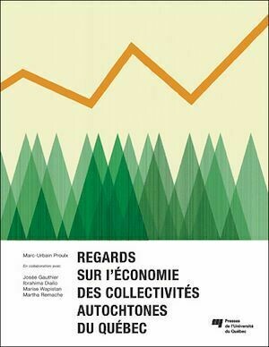 Regards sur l'économie des collectivités autochtones du Québec - Marc-Urbain Proulx - Presses de l'Université du Québec