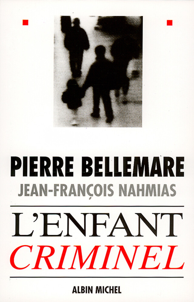 L'Enfant criminel - Pierre Bellemare, Jean-François Nahmias - Albin Michel