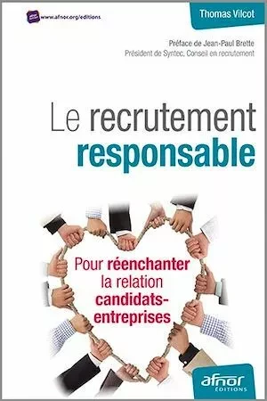 Le recrutement responsable - Pour réenchanter la relation candidats-entreprises - Thomas Vilcot - Afnor Éditions