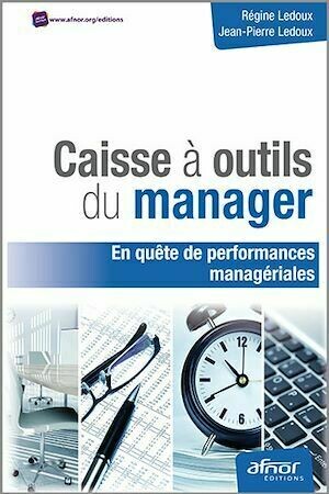 Caisse à outils du manager en quête de performances managériales - Jean-Pierre Ledoux, Régine Ledoux - Afnor Éditions