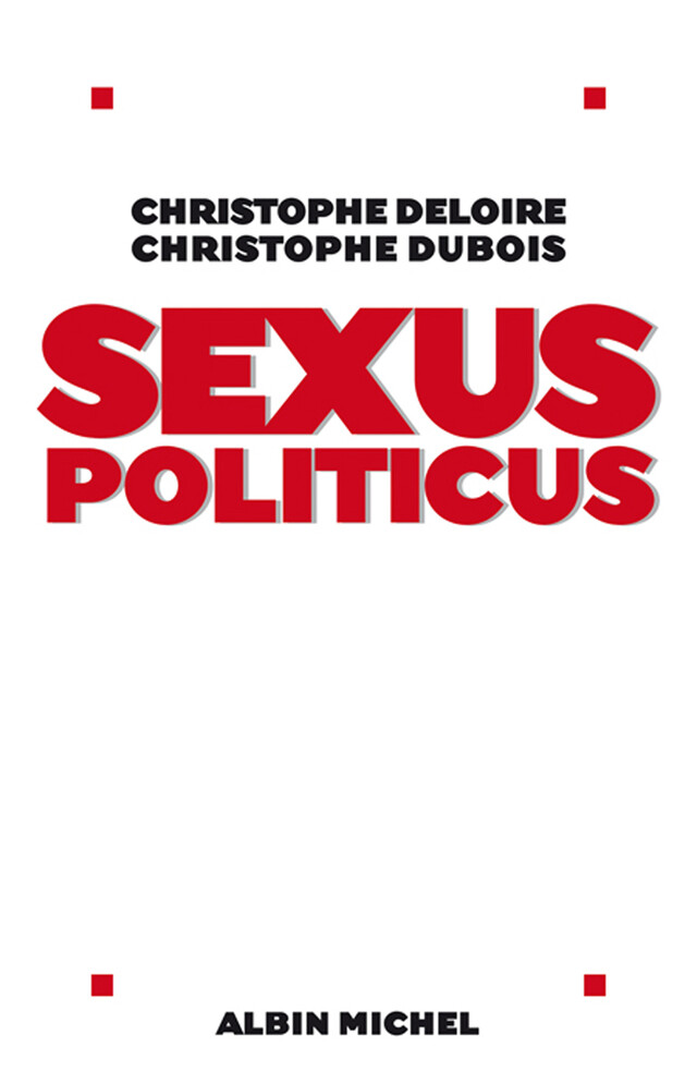 Sexus politicus - Christophe Deloire, Christophe Dubois - Albin Michel