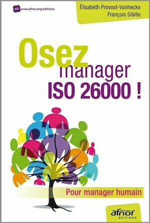 Oser manager ISO 26000 - Élisabeth Provost Vanhecke, François Sibille - Afnor Éditions