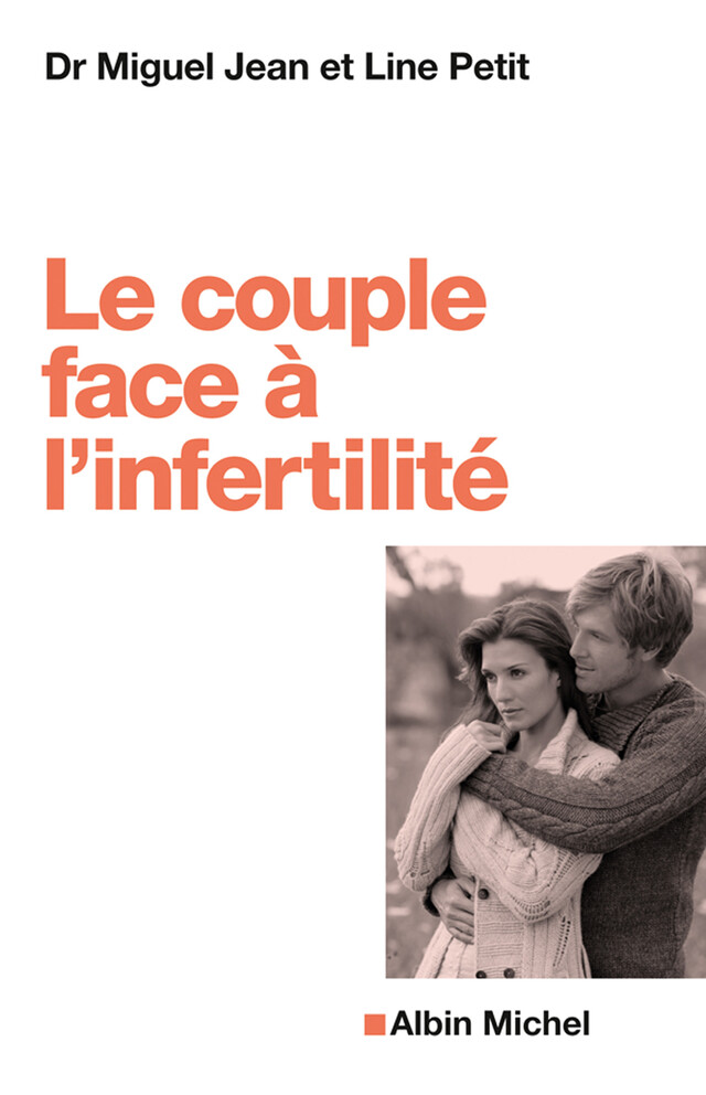 Le Couple face à l'infertilité - Line Petit, Dr Miguel Jean - Albin Michel