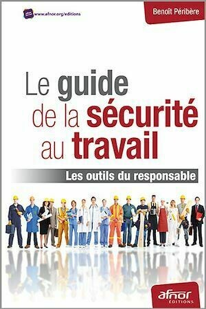 Le guide de la sécurité au travail - Benoît Péribère - Afnor Éditions