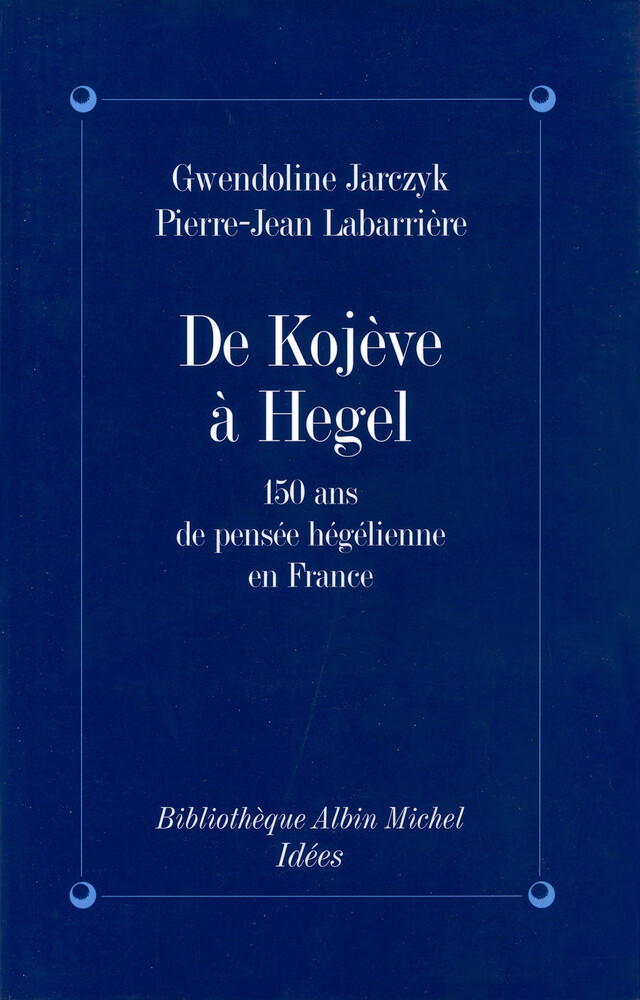De Kojeve à Hegel - Gwendoline Jarczyk, Pierre-Jean Labarrière - Albin Michel