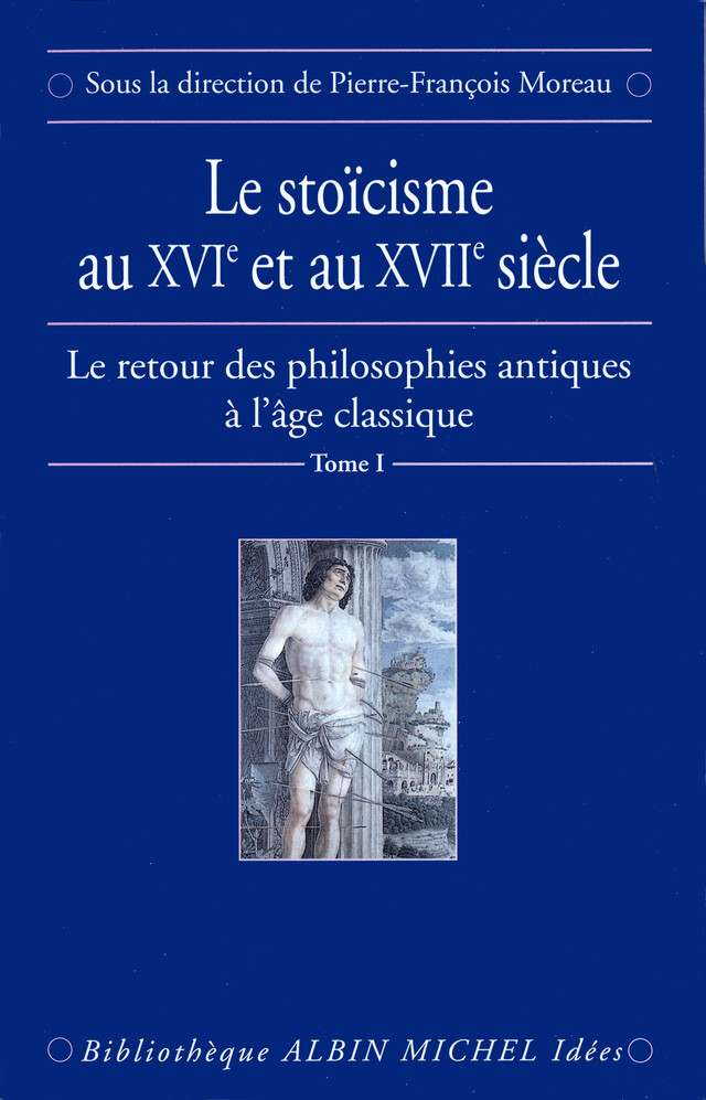 Le Stoïcisme au XVIe et au XVIIe siècle -  Collectif, Pierre-François Moreau - Albin Michel