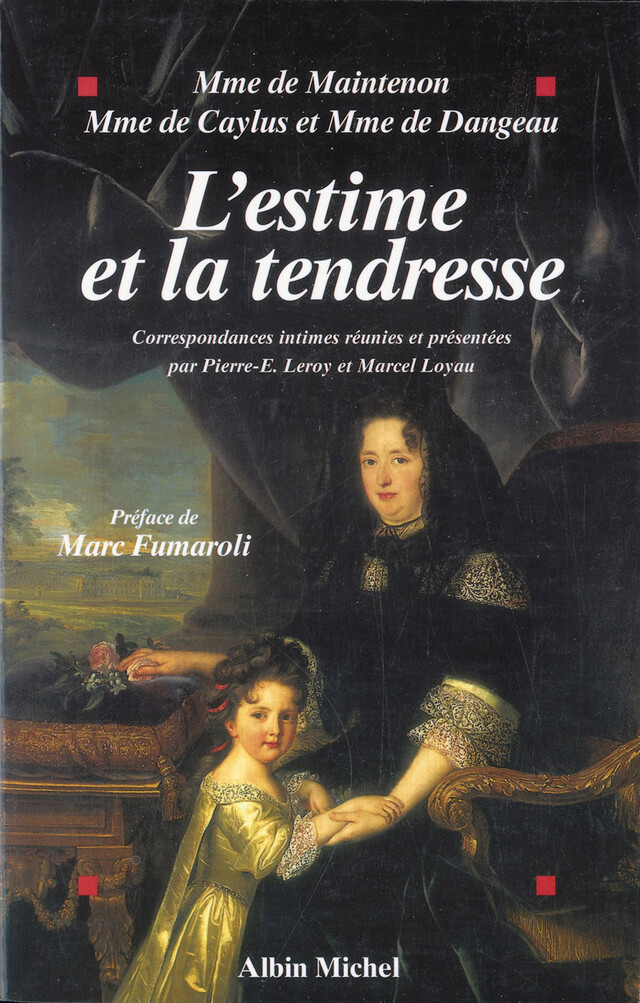 L'Estime et la tendresse - Françoise de Maintenon, Marthe-Marguerite Caylus, Sophie-Marie Dangeau - Albin Michel