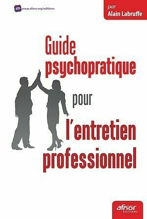 Guide psychopratique pour l’entretien professionnel - Alain Labruffe - Afnor Éditions