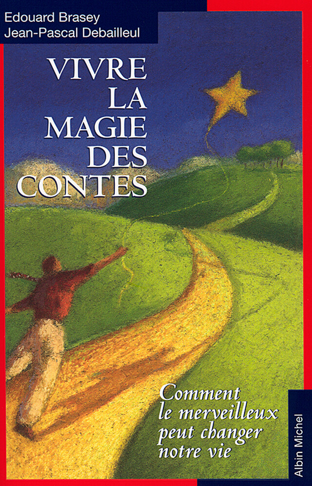 Vivre la magie des contes - Edouard Brasey, Jean-Pascal Debailleul - Albin Michel