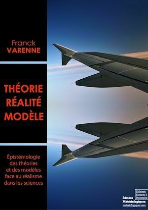 Théorie, réalité, modèle - Franck Varenne - Matériologiques