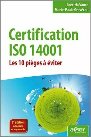 Certification ISO 14001 - Les 10 pièges à éviter - Marie-Paule Grevêche, Lœtitia Vaute - Afnor Éditions