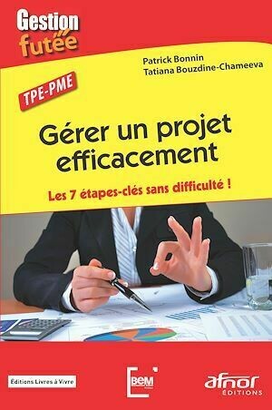 Gérer un projet efficacement - Tatiana Bouzdine-Chameeva, Patrick Bonnin - Afnor Éditions