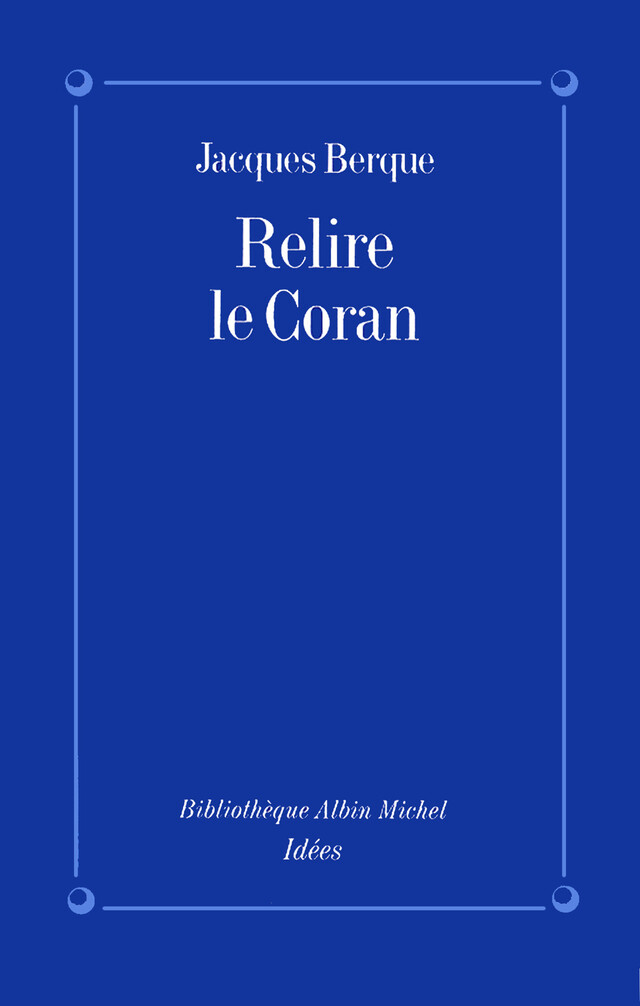 Relire le Coran - Jacques Berque - Albin Michel