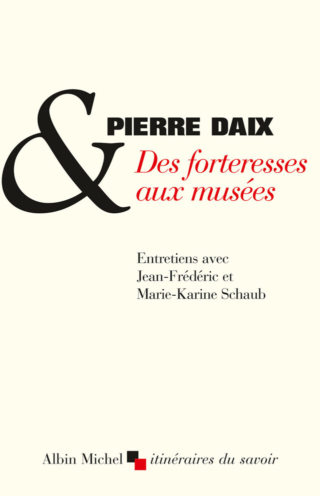 Des forteresses aux musées - Pierre Daix, Jean-Frédéric Schaub, Marie-Karine Schaub - Albin Michel