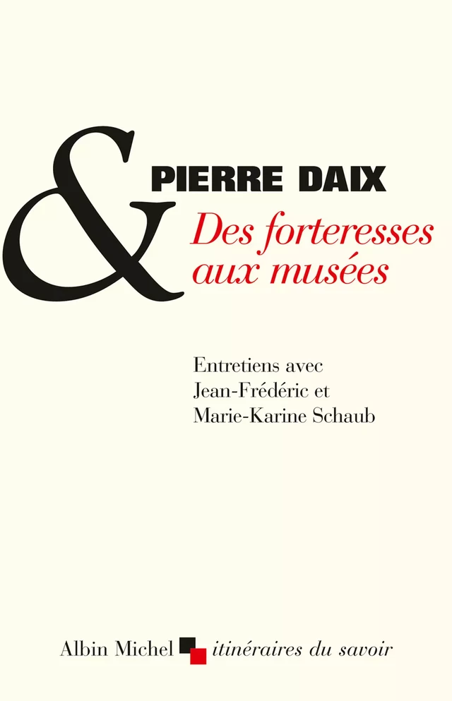 Des forteresses aux musées - Pierre Daix, Jean-Frédéric Schaub, Marie-Karine Schaub - Albin Michel