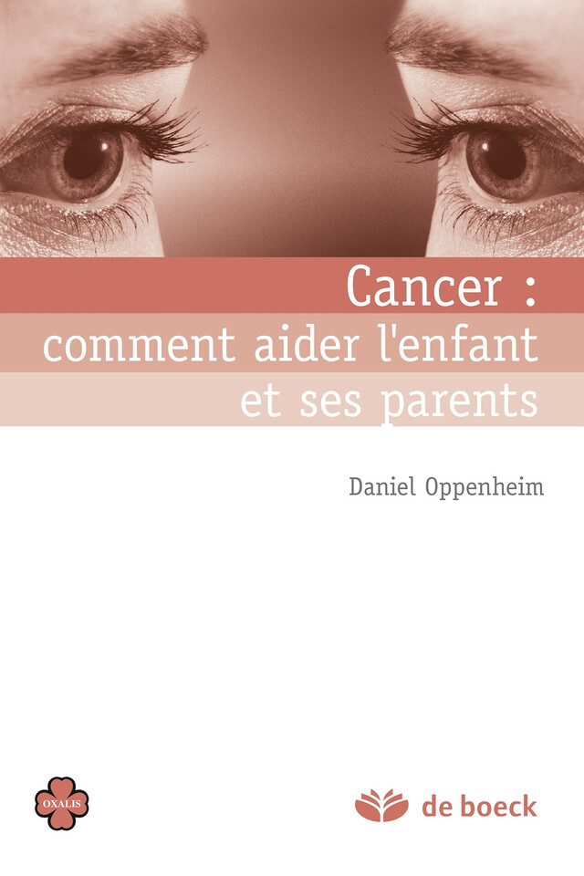 Cancer : Comment aider l'enfant et ses parents - Daniel Oppenheim - De Boeck Supérieur