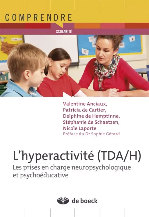 L'hyperactivité (TDA/H) : Les prises en charge neuropsychologique et psychoéducative - Valentine Anciaux, Patricia de Cartier, Delphine de Hemptinne, Stéphanie de Schaetzen, Nicole Laporte - De Boeck Supérieur