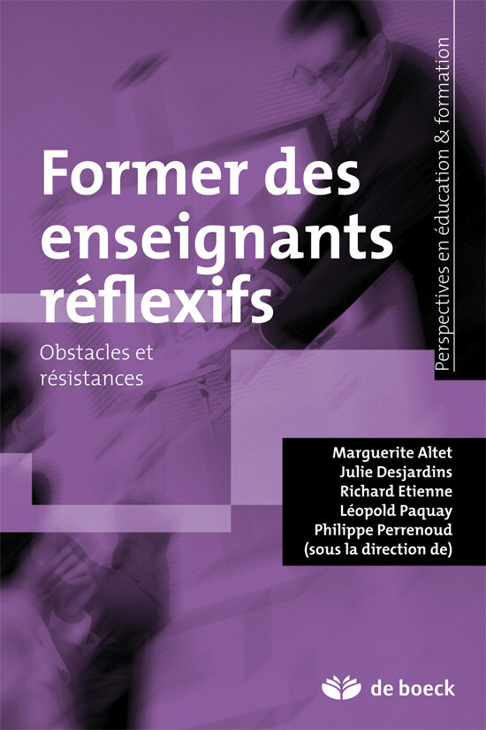 Former des enseignants reflexifs - Marguerite Altet, Julie Desjardins, Léopold Paquay, Philippe Perrenoud, Richard Étienne - De Boeck Supérieur