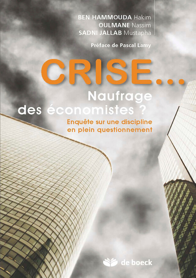 Crise... Naufrage des économistes ? - Pascal Lamy, Hakim Ben Hammouda, Nassim Oulmane, Mustapha Sadni Jallab - De Boeck Supérieur
