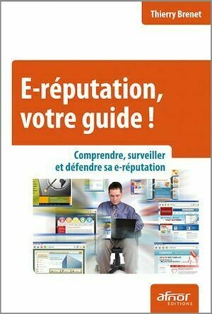 E-réputation, votre guide ! - Thierry Brenet - Afnor Éditions